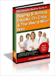 Title: The Complete Newbies Guide To Selling Ebooks On Ebay And The Web, Author: 99 ¢ store