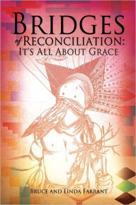 Title: Bridges of Reconciliation: It's All About Grace, Author: Bruce and Linda Farrant