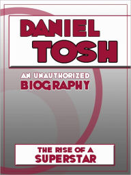 Title: Daniel Tosh: An Unauthorized Biography, Author: Belmont & Belcourt Biographies