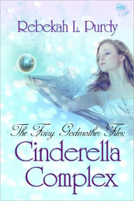 Title: The Fairy Godmother Files: Cinderella Complex, Author: Rebekah L. Purdy