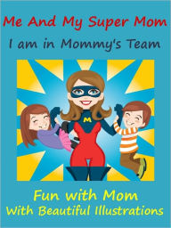 Title: Kids Story Book Super Mom : Me And My Super Mom, Author: Megs