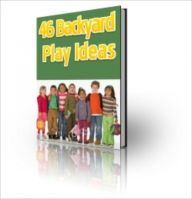 Title: 46 Backyard Play Ideas for Children, Author: Anonymous