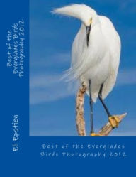 Title: Photography: Best of the Everglades Birds Photography 2012, Author: Photography Epstien