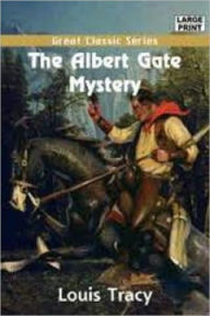 Title: The Albert Gate Mystery, Author: Louis Tracy