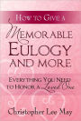 How to Give a Memorable Eulogy and More: Everything You Need to Honor a Love One.