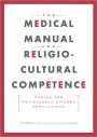 The Medical Manual for Religio-Cultural Competence: Caring for Religiously Diverse Populations