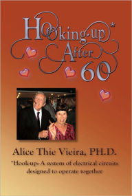 Title: Hooking-up* After 60, Author: Alice Thei Vieira Ph.D.