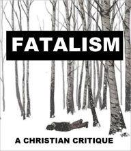 Title: Fatalism - A Christian Critique, Author: Michael Maher