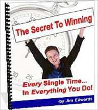 Title: “The Secret to Winning Every Single Time In Everything You Do”- Creation, not competition, is the secret to winning! Creativity makes you unique. Uniqueness makes you indispensable. Indispensable people have no competition!, Author: Jim Edwards