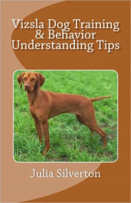 Title: Vizsla Dog Training & Behavior Understanding Tips, Author: Julia Silverton