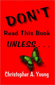 Title: DON'T Read this Book UNLESS, Author: Christopher A. Young