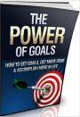 eBook about The Power of Goals - Whether you want to try to do something as simple as lose a few pounds or.......