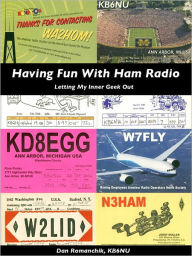 Title: Having Fun With Ham Radio: Letting my inner geek out, Author: Dan Romanchik