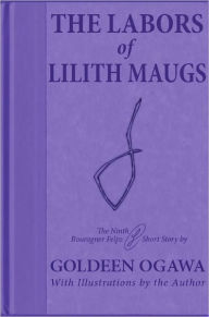 Title: The Labors of Lilith Maugs, Author: Goldeen Ogawa