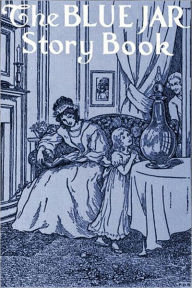 Title: THE BLUE JAR STORY BOOK (Illustrated), Author: Maria Edgeworth