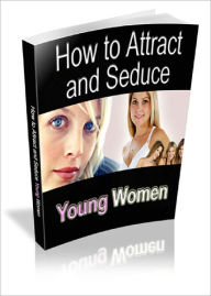 Title: How to Attract and Seduce Younger Women Here is your chance to start attracting the kind of women you really want, Author: Lou Diamond