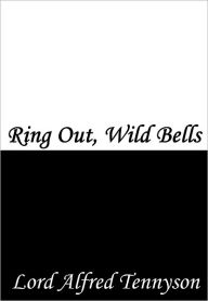 Title: Ring Out, Wild Bells, Author: Alfred Lord Tennyson