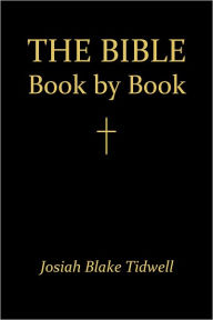 Title: The Bible Book by Book: A Manual for the Outline Study of the Bible by Books, Author: Josiah Blake Tidwell
