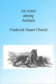 Title: An Artist Among Animals, Author: Frederick Stuart Church