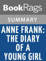 Anne Frank: The Diary of a Young Girl by Anne Frank; translated by B. M. Mooyaart-Doubleday Summary & Study Guide