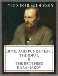 Title: Crime and Punishment, The Idiot, and The Brothers Karamazov, Author: Fyodor Dostoevsky