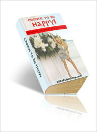 Title: Choose To Be Happy, Author: Dawn Publishing