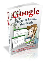 Title: Google Adwords and Adsense Made Simple, Author: Dawn Publishing