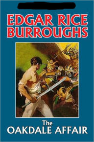 Title: The Oakdale Affair: A Fiction/Literature, Romance Classic By Edgar Rice Burroughs! AAA+++, Author: Edgar Rice Burroughs