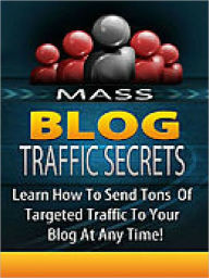 Title: Mass Blog Traffic Secrets [With Illustrations] How To Send Tons Of Targeted Traffic To Your Blog!, Author: Manuel Hendrix