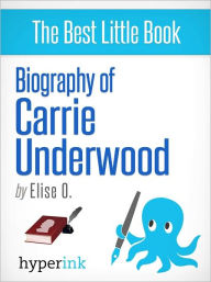 Title: Biography of Carrie Underwood, Author: Elise O.