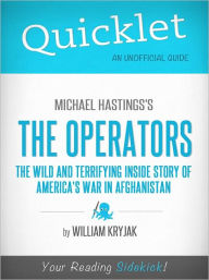 Title: Quicklet on Michael Hastings' The Operators: The Wild and Terrifying Inside Story of America's War in Afghanistan (Cliffsnotes-Like Book Summary & Commentary), Author: William Kryjak