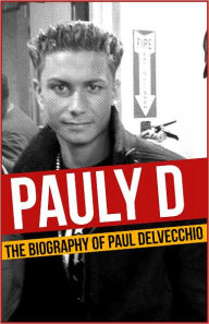 Title: Pauly D - The Biography of Paul DelVecchio, Author: James Jenner