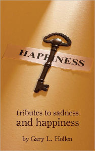 Title: Tributes to Sadness and Happiness, Author: Gary L. Hollen