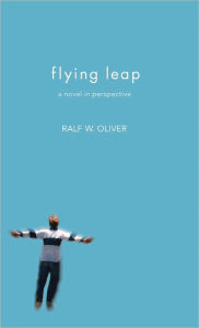 Title: Flying Leap: A Novel in Perspective, Author: Ralf W. Oliver