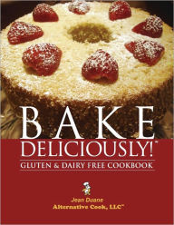 Title: Bake Deliciously! Gluten and Dairy Free Cookbook, Author: Jean Duane