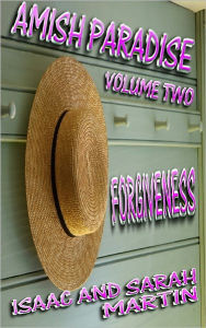 Title: Amish Paradise - Volume 2 - Forgiveness, Author: Isaac Martin