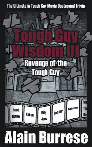 Title: Tough Guy Wisdom III: Revenge of the Tough Guy, Author: Alain Burrese