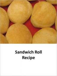 Title: Sandwich Roll Recipe, Author: Joyce Grace