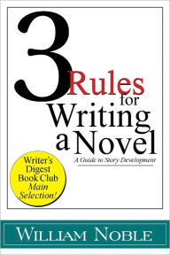 Title: Three Rules for Writing a Novel: A Guide to Story Development, Author: Willaim Noble