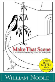 Title: Make that Scene: Setting, Mood, and Atmosphere, Author: William Noble