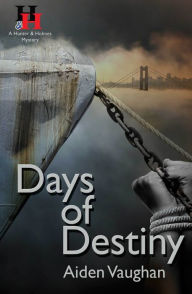 Title: Days of Destiny: A Hunter & Holmes Mystery, Author: Aiden Vaughan