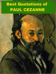 Title: Best Quotations of Paul Cesanne, Author: Paul Cezanne