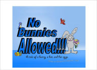 Title: NO BUNNIES ALLOWED!!! A tale of a bunny, a hen, and her eggs., Author: Kristopher Payne