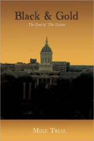 Title: Black and Gold: The End of the Sixties, Author: Mike Trial