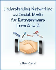 Title: Understanding Networking and Social Media for Entrepreneurs From A to Z, Author: Ellen Gerst