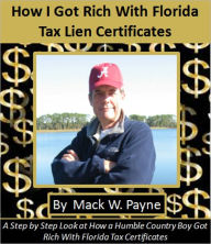 Title: How I Got Rich With Florida Tax Lien Certificates, Author: Mack W. Payne
