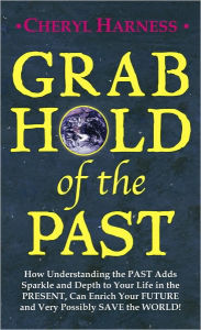 Title: Grab Hold of the PAST, Author: Cheryl Harness