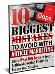 Title: The 10 Biggest Article Marketing Mistakes - Make Money Online With Article Marketing, Author: Manuel Hendrix