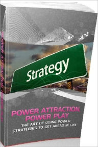 Title: eBook - Power Attraction Power Play - The Art Of Using Power Strategies To Get Ahead In Life, Author: Healthy tips