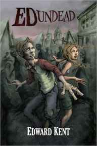 Title: Ed Undead: The Chronicles of a Teenage Zombie, Author: Edward Kent